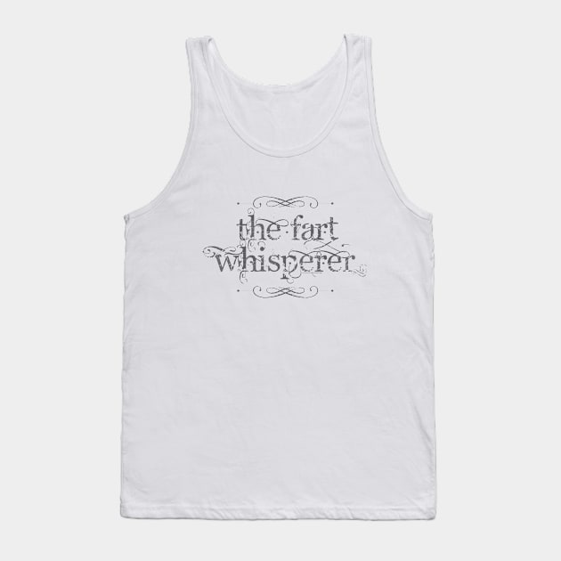 The Fart Whisperer Tank Top by Dale Preston Design